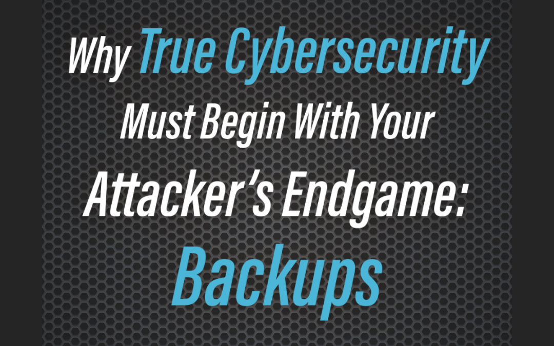 Why True Cybersecurity Must Begin with Your Attacker’s Endgame