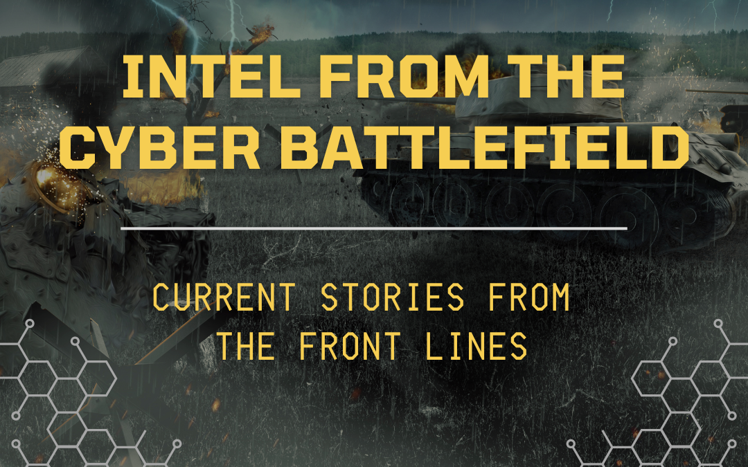 Intel from the Cyber Battlefield